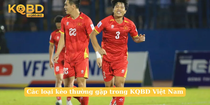 Các loại kèo thường gặp trong KQBD Việt Nam