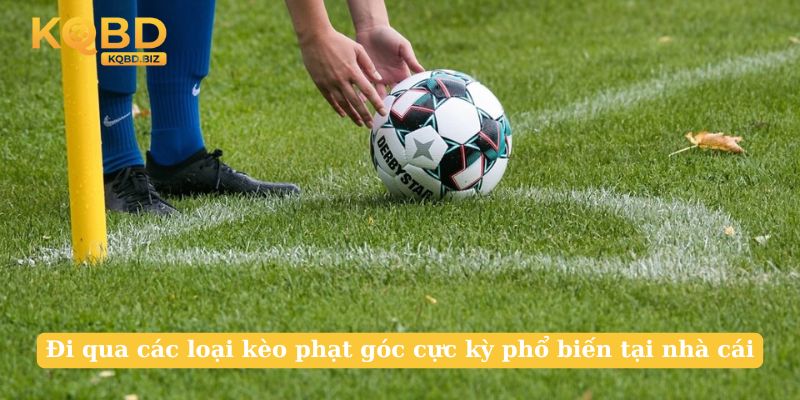 Đi qua các loại kèo phạt góc cực kỳ phổ biến tại nhà cái