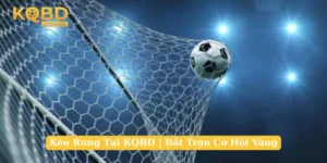 Kèo Rung Tại KQBD | Bắt Trọn Cơ Hội Vàng Trong Từng Giây